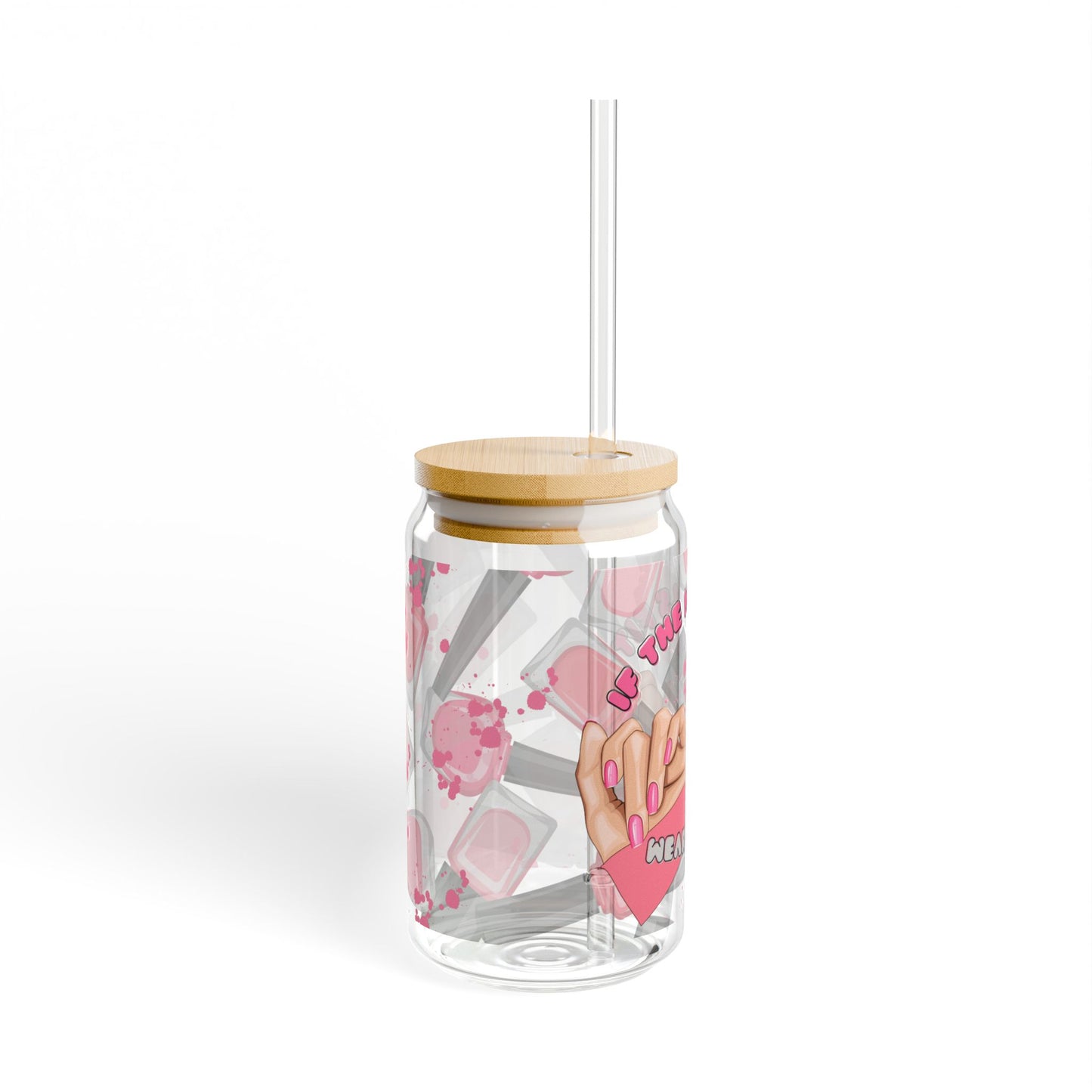 If The Nails Fit, Wear Them' - 16oz Stylish glass Drink-ware
